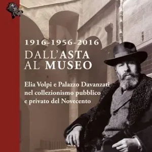 1916-1956-2016 dall‘asta al museo. Elia Volpi e Palazzo Davanzati nel collezionismo pubblico e privato del novecento Direct Beschikbaar