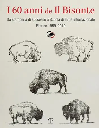 Must-Have I 60 anni de il bisonte. Da stamperia di successo a scuola di fama internazionale. Firenze 1959-2019