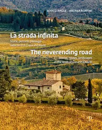La strada infinita. Storie, percorsi paesaggi nelle terre di greve in chianti-The neverending road. Stories, routes, landscapes in the lands of Greve in Chianti. Ediz. bilingue Favoriet