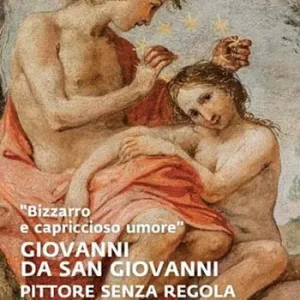 «Bizzarro e capriccioso umore». Giovanni da San Giovanni. Pittore senza regola alla corte medicea. Ediz. a colori Hete Deal