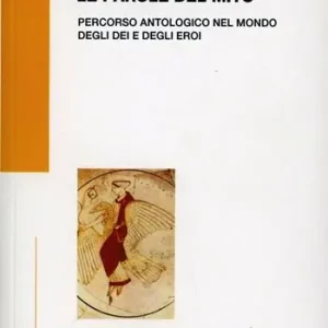 Laatste Versie Le parole del mito. Percorso antologico nel mondo degli dei e degli eroi