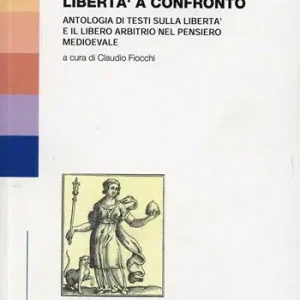 Libertà a confronto. Antologia di testi sulla libertà e il libero arbitrio nel pensiero medioevale Beperkte Voorraad