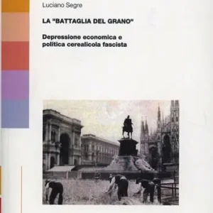 La «battaglia del grano». Depressione economica e politica cerealicola fascista Betaalbaar