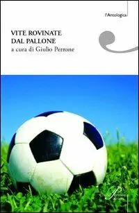 Rechtstreeks Van De Fabrikant Vite rovinate dal pallone. Storie di tifo e ordinaria follia