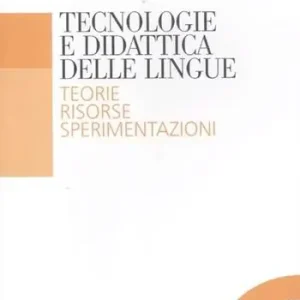 Tecnologia e didattica delle lingue. Teorie, risorse, sperimentazioni Must-Have