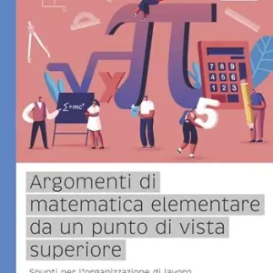Argomenti di matematica elementare da un punto di vista superiore. Spunti per l’organizzazione di lavoro interdisciplinare e laboratoriale nelle classi di scuola secondaria di II grado Lage Kosten