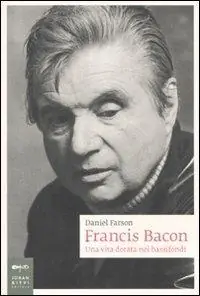 Francis Bacon. Una vita dorata nei bassifondi Lage Prijs