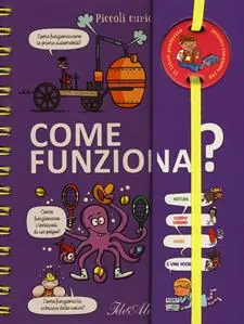 Come funziona? Piccoli curiosi. Ediz. a colori. Ediz. a spirale Must-Have