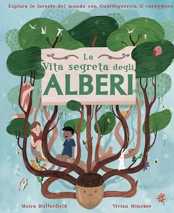 Korting La vita segreta degli alberi. Esplora le foreste del mondo con Cuordiquercia il coraggioso. Ediz. a colori