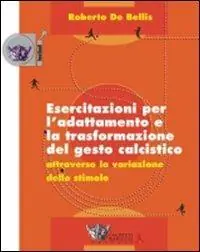 Esercitazioni per l‘adattamento e la trasformazione del gesto calcistico attraverso la variazione dello stimolo. Con DVD Dagaanbieding