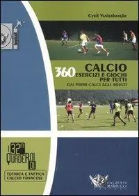 Calcio. 360 esercizi e giochi per tutti. Dai primi calci agli adulti Speciale Aanbieding