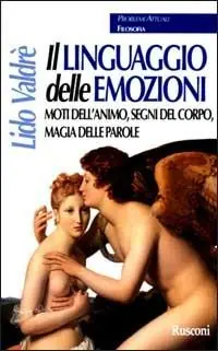 Il linguaggio delle emozioni. Moti dell‘animo, segni del corpo, magia delle parole Beperkte Voorraad