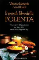 Il grande libro della polenta. Il buon sapore della tradizione nei piatti tipici e nelle ricette dei migliori chef Op = Op