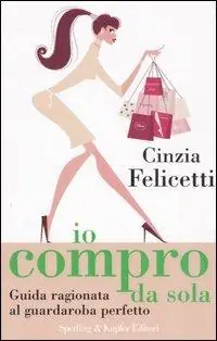 Io compro da sola. Guida ragionata al guardaroba perfetto Gratis Retour