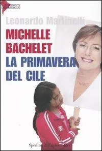 Michelle Bachelet. La primavera del Cile Bestel Nu