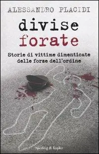 Gecertificeerd Divise forate. Storie di vittime dimenticate delle forze dell‘ordine