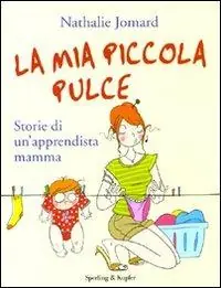 Gecertificeerd La mia piccola pulce. Storie di un‘apprendista mamma