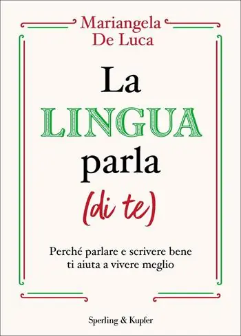 Goedkoop La lingua parla (di te). Perché parlare e scrivere bene ti aiuta a vivere meglio