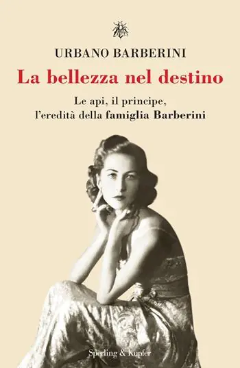 La bellezza nel destino. Le api, il principe, l‘eredità della famiglia Barberini Bestseller