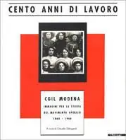 Cento anni di lavoro. CGIL Modena Lage Kosten
