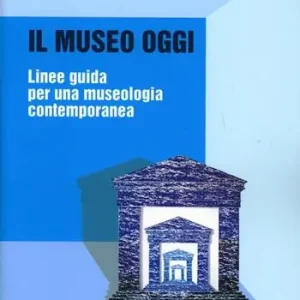 Aanbieding Il museo oggi. Linee guida per una museologia contemporanea