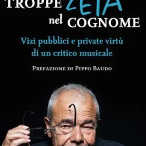 Troppe zeta nel cognome. Vizi pubblici e private virtù di un critico musicale Premium