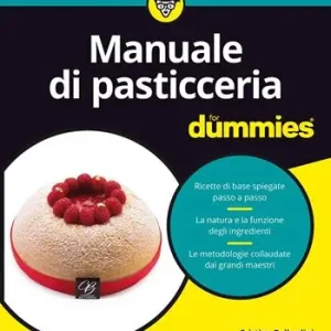 Aanbieding Manuale di pasticceria for dummies. Ricette di base spiegate passo a passo. La natura e la funzione degli ingredienti. Le metodologie collaudate dai grandi...