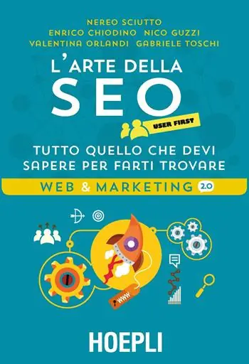 L‘arte della SEO. User first. Tutto quello che devi sapere per farti trovare Nieuw