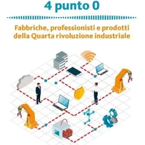 4 punto 0. Fabbriche, professionisti e prodotti della Quarta rivoluzione industriale Merkproduct