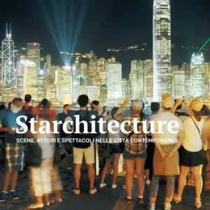 Betaalbaar Starchitecture. Scene, attori e spettacoli nelle città contemporanee