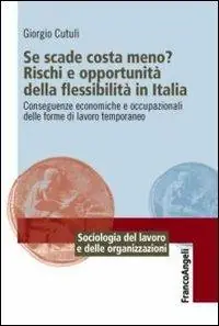 Se scade costa meno? Rischi e opportunità della flessibilità in Italia. Conseguenze economiche e occupazionali delle forme di lavoro temporaneo Direct Beschikbaar