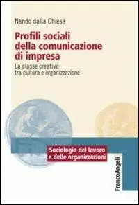 Beperkte Voorraad Profili sociali della comunicazione di impresa. La classe creativa tra cultura e organizzazione