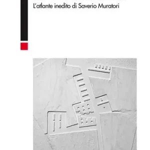 L‘invenzione del territorio. L‘atlante inedito di Saverio Muratori Laatste Kans