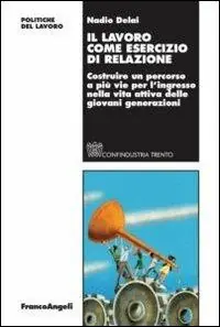 Il lavoro come esercizio di relazione. Costruire un percorso a più vie per l‘ingresso nella vita attiva delle giovani generazioni Actieprijs