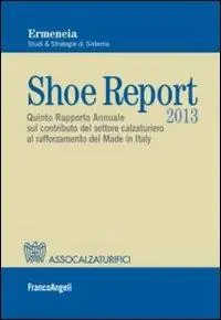 Shoe report 2013. Quinto rapporto annuale sul contributo del settore calzaturiero al rafforzamento del Made in Italy Lage Kosten