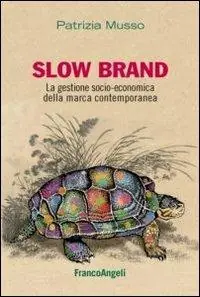Slow brand. La gestione socio-economica della marca contemporanea Op = Op