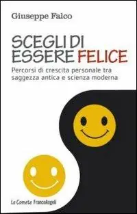 Seizoensaanbieding Scegli di essere felice. Percorsi di crescita personale tra saggezza antica e scienza moderna