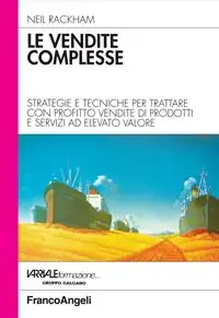 Le vendite complesse. Strategie e tecniche per trattare con profitto vendite di prodotti e servizi ad elevato valore Gratis Retour