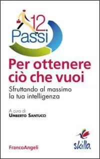 12 passi per ottenere ciò che vuoi. Sfruttando al massimo la tua intelligenza Populair