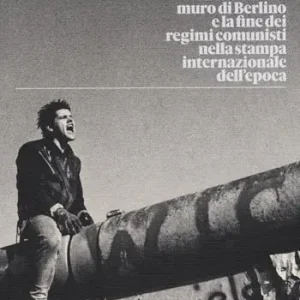 1989. La caduta del muro di Berlino e la fine dei regimi comunisti nella stampa internazionale dell‘epoca. Ediz. a colori Dagaanbieding