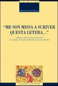 «Me son missa a scriver questa letera... » Lettere e altre scritture femminili tra Umbria, Toscana e Marche nei secoli XV-XVI Beperkt Aanbod