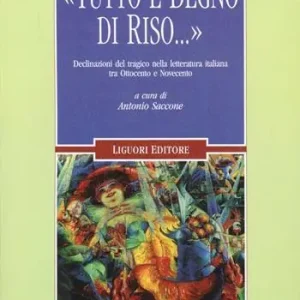«Tutto è degno di riso...» Declinazioni del tragico nella letteratura italiana tra Ottocento e Novecento Direct Beschikbaar