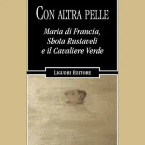 Con altra pelle. Maria di Francia, Shota Rustaveli e il Cavaliere Verde Meest Verkocht