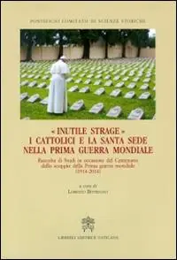 Nu Kopen Inutile strage. I cattolici e la Santa Sede nella prima guerra mondiale (1914-2014)