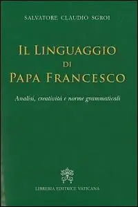 Superprijs Il linguaggio di papa Francesco. Analisi, creatività e norme grammaticali