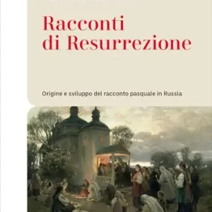 Racconti di resurrezione. Origine e sviluppo del racconto pasquale in Russia Laatste Versie