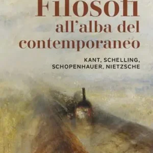 Filosofi all’alba del contemporaneo. Kant, Schelling, Schopenhauer, Nietzsche Lage Kosten