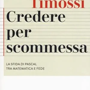 Uitverkoop Credere per scommessa. La sfida di Pascal tra matematica e fede