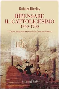 Beperkte Voorraad Ripensare il cattolicesimo (1450-1700). Nuove interpretazioni della Controriforma